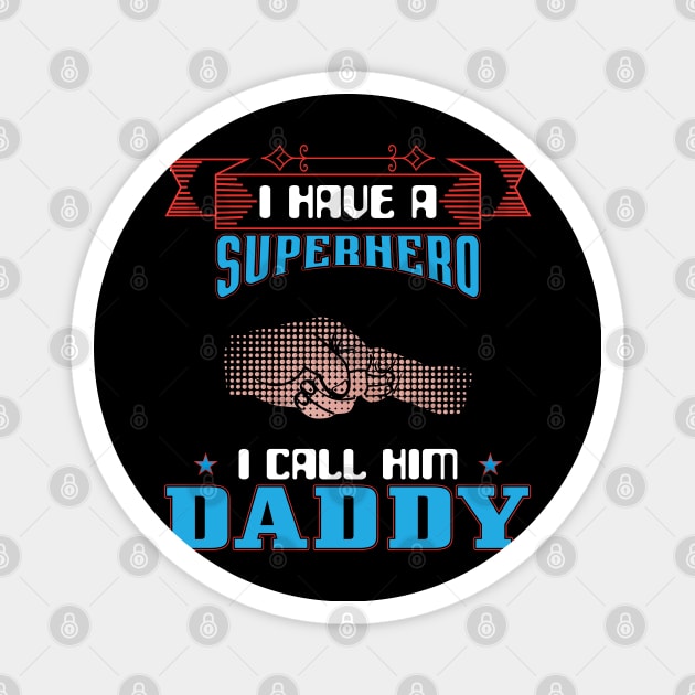 I Have A Superhero I Call Him Daddy, Fathers Day, Father, Dad, Daddy Magnet by Global Creation